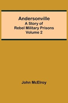 portada Andersonville: A Story of Rebel Military Prisons - Volume 2 (en Inglés)
