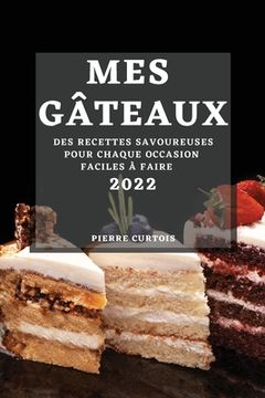 portada Mes Gâteaux 2022: Des Recettes Savoureuses Pour Chaque Occasion Faciles À Faire (en Francés)