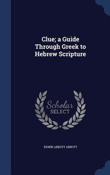 portada Clue; a Guide Through Greek to Hebrew Scripture (en Inglés)