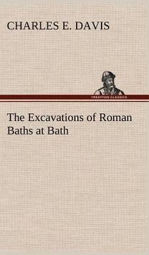 portada the excavations of roman baths at bath (in English)