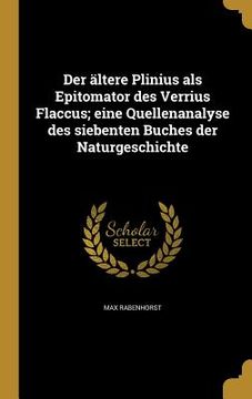 portada Der ältere Plinius als Epitomator des Verrius Flaccus; eine Quellenanalyse des siebenten Buches der Naturgeschichte (en Alemán)