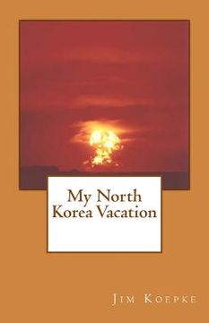portada My North Korea Vacation (in English)