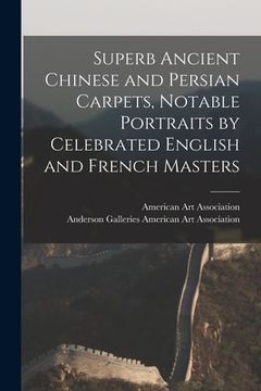 portada Superb Ancient Chinese and Persian Carpets, Notable Portraits by Celebrated English and French Masters (in English)