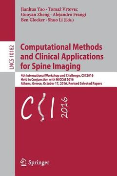 portada Computational Methods and Clinical Applications for Spine Imaging: 4th International Workshop and Challenge, Csi 2016, Held in Conjunction with Miccai (en Inglés)