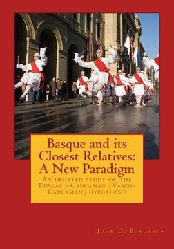 portada Basque and its Closest Relatives: A New Paradigm: An updated study of the Euskaro-Caucasian (Vasco-Caucasian) hypothesis (en Inglés)