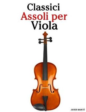portada Classici Assoli Per Viola: Facile Viola! Con Musiche Di Bach, Mozart, Beethoven, Vivaldi E Altri Compositori (in Italian)