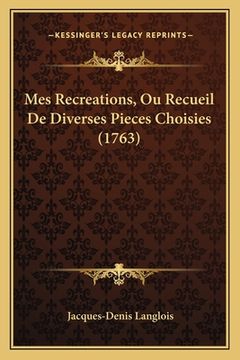 portada Mes Recreations, Ou Recueil De Diverses Pieces Choisies (1763) (in French)