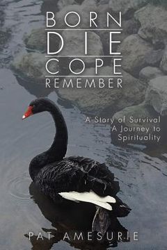portada Born Die Cope Remember: A Story of Survival A Journey to Spirituality (en Inglés)