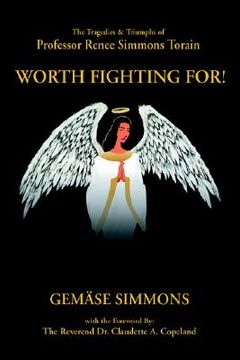 portada worth fighting for!: the tragedies & triumphs of professor renee simmons torain (en Inglés)