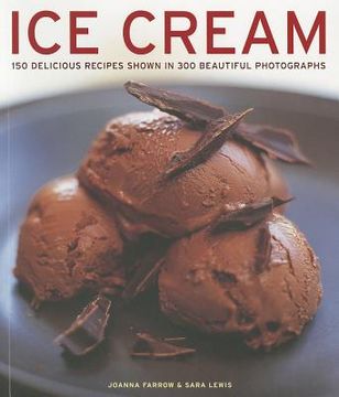 portada ice cream: 150 delicious recipes shown in 300 beautiful photographs (in English)