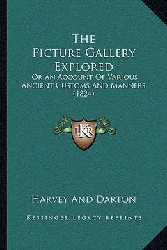 portada the picture gallery explored: or an account of various ancient customs and manners (1824) (en Inglés)