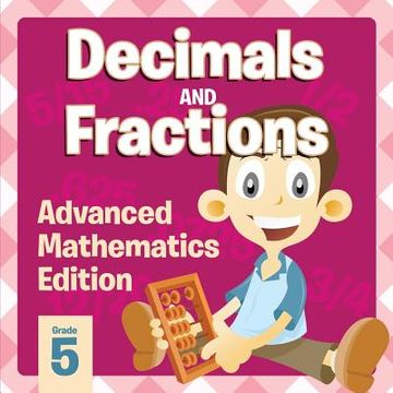 portada Decimals And Fractions: Advanced Mathematics Edition (en Inglés)