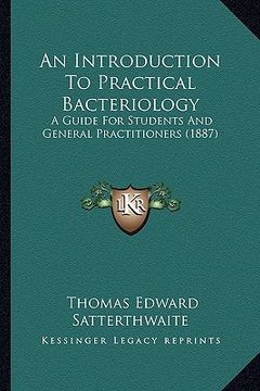 portada an introduction to practical bacteriology: a guide for students and general practitioners (1887) (in English)