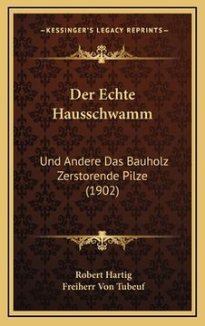 portada Der Echte Hausschwamm: Und Andere Das Bauholz Zerstorende Pilze (1902) (in German)