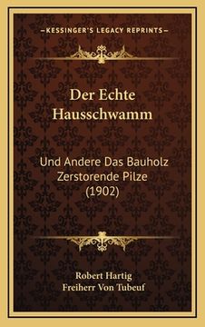 portada Der Echte Hausschwamm: Und Andere Das Bauholz Zerstorende Pilze (1902) (en Alemán)