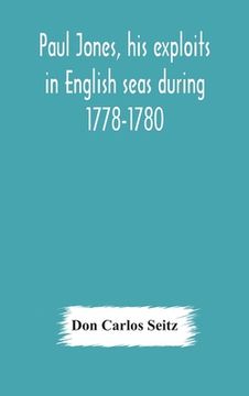 portada Paul Jones, his exploits in English seas during 1778-1780, contemporary accounts collected from English newspapers with a complete bibliography (en Inglés)