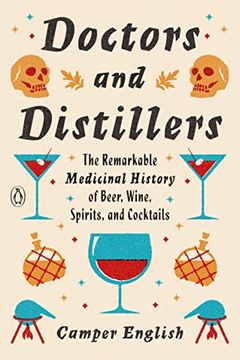 portada Doctors and Distillers: The Remarkable Medicinal History of Beer, Wine, Spirits, and Cocktails (en Inglés)