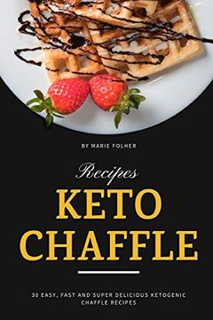 portada Keto Chaffle Recipes: 30 Easy, Fast and Super Delicious Ketogenic Chaffle Recipes (en Inglés)
