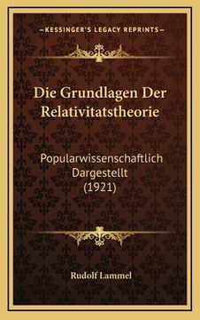 portada Die Grundlagen Der Relativitatstheorie: Popularwissenschaftlich Dargestellt (1921) (in German)