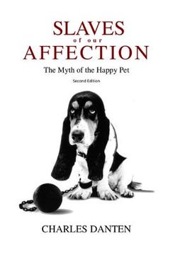 portada Slaves of Our Affection: The Myth of the Happy Pet (en Inglés)
