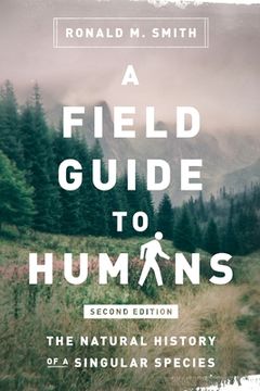 portada A Field Guide to Humans: The Natural History of a Singular Species (en Inglés)