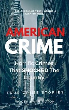 portada American Crime: Horrific Crimes That Shocked The Country: True Crime Stories Series (in English)