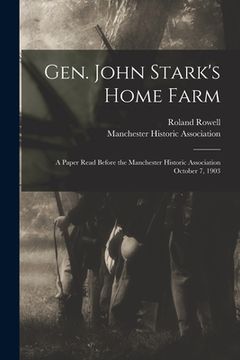 portada Gen. John Stark's Home Farm: a Paper Read Before the Manchester Historic Association October 7, 1903 (en Inglés)