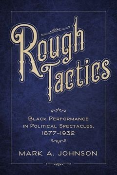 portada Rough Tactics: Black Performance in Political Spectacles, 1877–1932 (en Inglés)