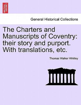 portada the charters and manuscripts of coventry: their story and purport. with translations, etc. (en Inglés)