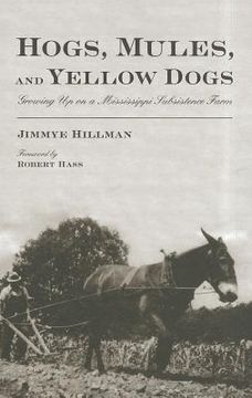 portada hogs, mules, and yellow dogs: growing up on a mississippi subsistence farm (en Inglés)