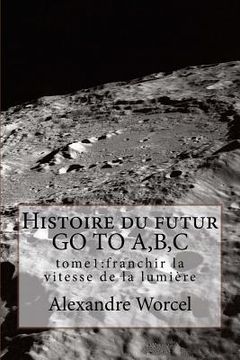 portada Histoire du futur GO TO A, B, C: tome 1 franchir la vitesse de la lumière (en Francés)
