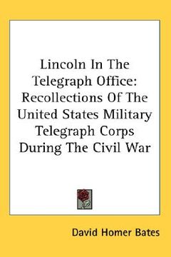 portada lincoln in the telegraph office: recollections of the united states military telegraph corps during the civil war