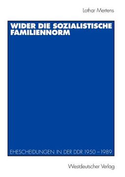 portada wider die sozialistische familiennorm: ehescheidungen in der ddr 1950 1989 (en Alemán)