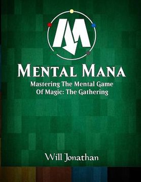 portada Mental Mana - Mastering The Mental Game Of Magic: The Gathering (en Inglés)