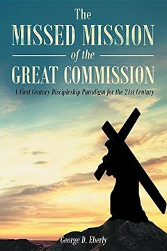portada The Missed Mission of the Great Commission: A First Century Discipleship Paradigm for the 21st Century