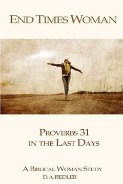 portada End Times Woman: Proverbs 31 in the Last Days: A Biblical Woman Study (en Inglés)