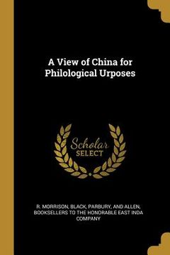 portada A View of China for Philological Urposes (in English)