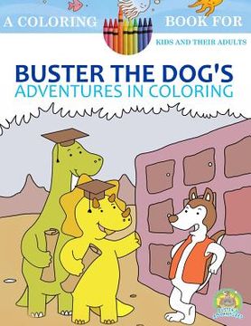 portada Buster The Dog's Adventures in Coloring: 20 Amazingly Imaginary Fun Coloring Pages: A Coloring Book for Kids and their Adults: A children's coloring b (en Inglés)