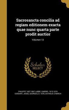 portada Sacrosancta concilia ad regiam editionem exacta quae nunc quarta parte prodit auctior; Volumen 13 (in Latin)