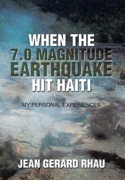 portada When the 7.0 Magnitude Earthquake Hit Haiti: My Personal Experiences (en Inglés)