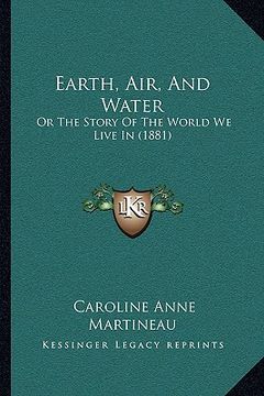 portada earth, air, and water: or the story of the world we live in (1881)