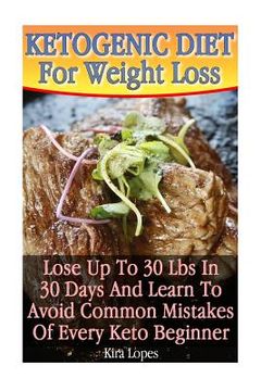 portada Ketogenic Diet For Weight Loss: Lose Up To 30 Lbs In 30 Days And Learn To Avoid Common Mistakes Of Every Keto Beginner: (low carbohydrate, high protei (en Inglés)