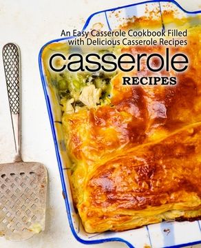 portada Casserole Recipes: An Easy Casserole Cookbook Filled with Delicious Casserole Recipes (en Inglés)