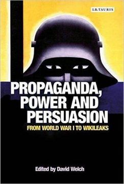 portada Propaganda, Power and Persuasion: From World War I to Wikileaks (in English)