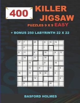 portada 400 KILLER JIGSAW puzzles 9 x 9 EASY + BONUS 250 LABYRINTH 22 x 22: Sudoku EASY level and Maze puzzle very hard levels (en Inglés)