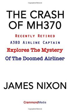 portada THE CRASH OF MH370: Recently Retired A380 Airline Captain Explores the Mystery of the Doomed Airliner.