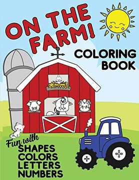 portada On the Farm Coloring Book fun With Shapes Colors Numbers Letters: Big Activity Workbook for Toddlers & Kids Ages 1-5 for Preschool or Kindergarten Prep (en Inglés)