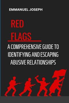portada Recognizing the red Flags: A Comprehensive Guide to Identifying and Escaping Abusive Relationships (en Inglés)
