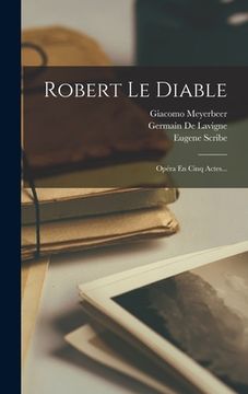portada Robert Le Diable: Opéra En Cinq Actes... (en Francés)
