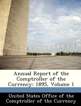 portada annual report of the comptroller of the currency: 1895, volume 1 (en Inglés)